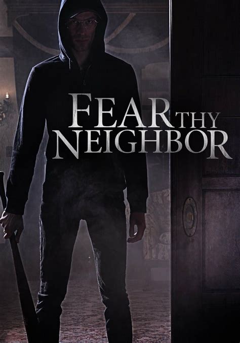 Watch Fear Thy Neighbor .